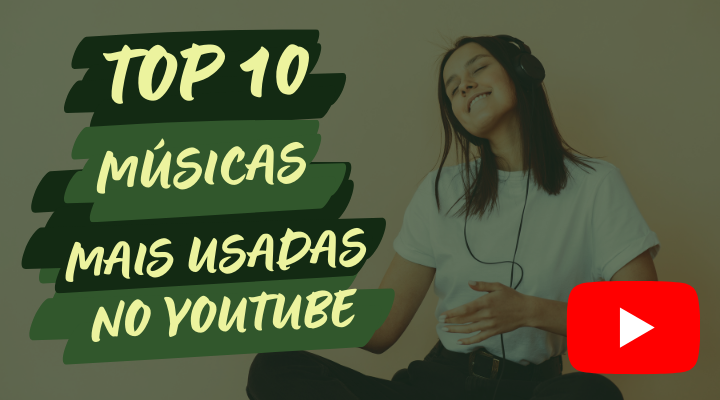 Top 10 melhores músicas usadas pelos youtubers